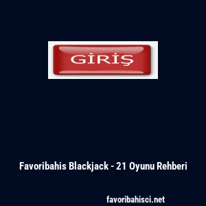 Favoribahis Blackjack - 21 Oyunu Rehberi