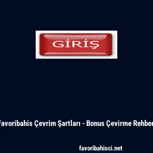 Favoribahis Çevrim Şartları - Bonus Çevirme Rehberi