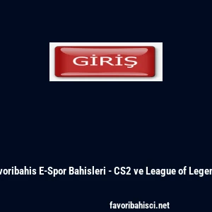 Favoribahis E-Spor Bahisleri - CS2 ve League of Legends