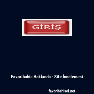 Favoribahis Hakkında - Site İncelemesi