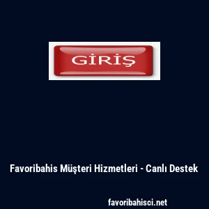 Favoribahis M&uuml;şteri Hizmetleri - Canlı Destek