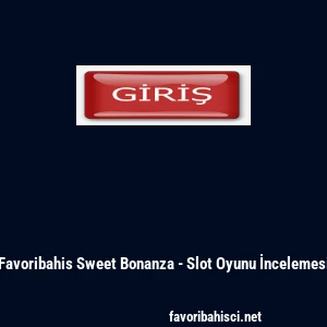 Favoribahis Sweet Bonanza - Slot Oyunu İncelemesi