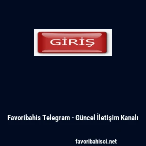 Favoribahis Telegram - G&uuml;ncel İletişim Kanalı