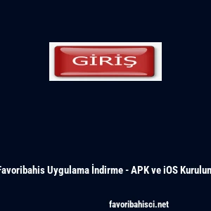 Favoribahis Uygulama İndirme - APK ve iOS Kurulum